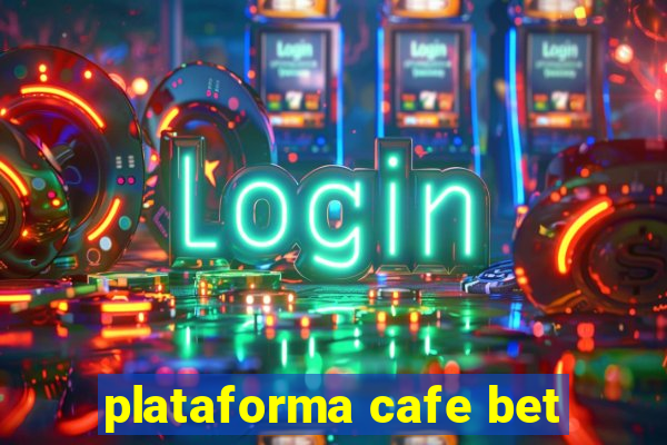 plataforma cafe bet